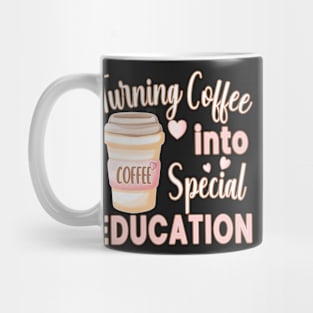 TURNING COFFEE INTO... FOR SPECIAL EDUCATION TEACHERS Mug